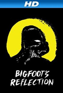 دانلود مستند Bigfoot’s Reflection 2007100841-703326422