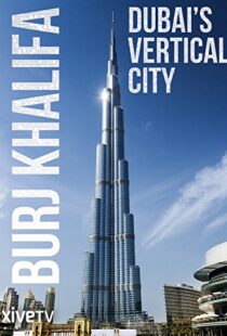 دانلود مستند Burj Khalifa: Dubai’s Vertical City 2011105418-365699170