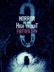 دانلود فیلم Horror in the High Desert 3: Firewatch 2024406481-1985389731