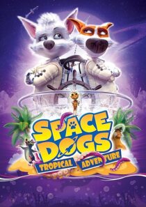 دانلود انیمیشن Space Dogs: Tropical Adventure 2020431510-499280086